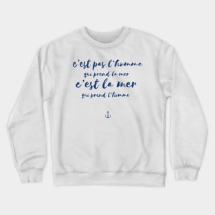 Renaud - it's not the man who takes the sea, it's the sea that takes the man Crewneck Sweatshirt